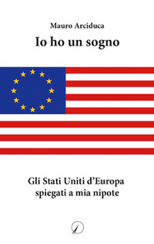 Io ho un sogno. Gli Stati Uniti d'Europa spiegati a mia nipote - Librerie.coop Io ho un sogno. Gli Stati Uniti d'Europa spiegati a mia nipote - Librerie.coop