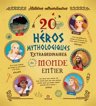 20 heros mythologiques extraordinaires du monde entier - Librerie.coop