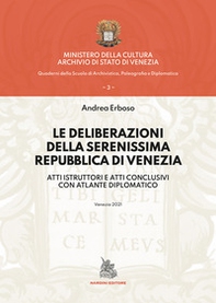 Le deliberazioni della Serenissima Repubblica di Venezia. Atti istruttori e atti conclusivi con atlante diplomatico - Librerie.coop