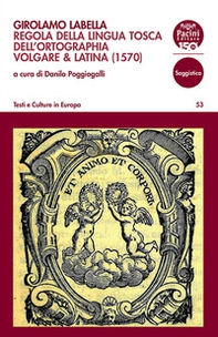 Girolamo Labella. Regola della lingua tosca dell'ortographia volgare & latina (1570) - Librerie.coop