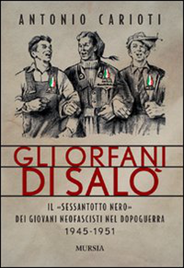 Gli orfani di Salò. Il Sessantotto nero dei giovani neofascisti nel dopoguerra 1945-1951 - Librerie.coop