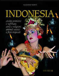Indonesia. Civiltà primitive e raffinate, etnie e religioni, animali esotici e fiori tropicali - Librerie.coop