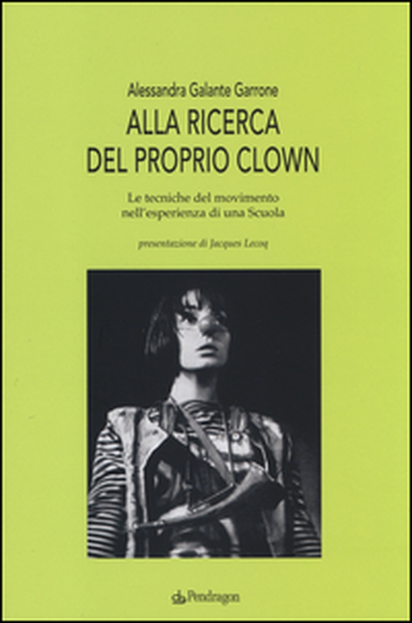 Alla ricerca del proprio clown. Le tecniche del movimento nell'esperienza di una scuola - Librerie.coop Alla ricerca del proprio clown. Le tecniche del movimento nell'esperienza di una scuola - Librerie.coop