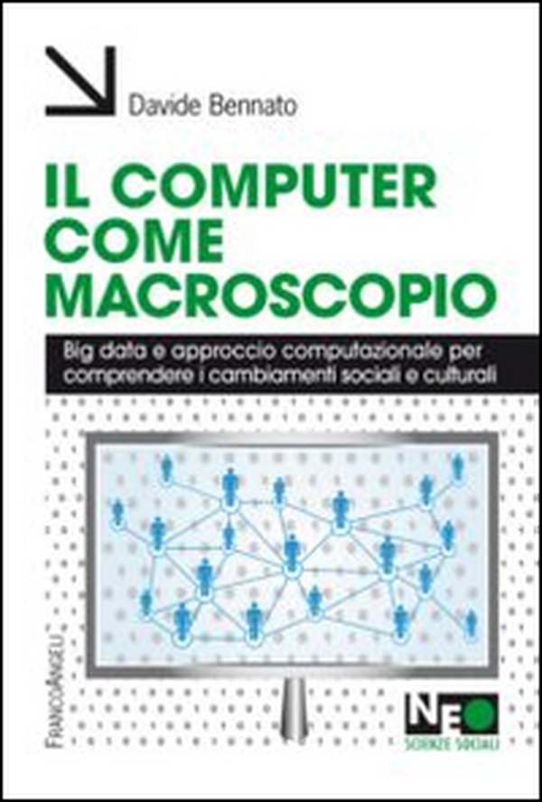 Il computer come macroscopio. Big data e approccio computazionale per comprendere i cambiamenti sociali e culturali - Librerie.coop Il computer come macroscopio. Big data e approccio computazionale per comprendere i cambiamenti sociali e culturali - Librerie.coop