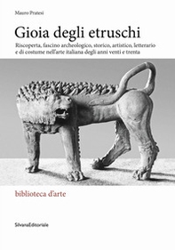 Gioia degli Etruschi. Riscoperta, fascino archeologico, storico, artistico, letterario e di costume nell'arte italiana degli anni venti e trenta - Librerie.coop