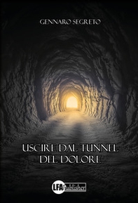 Uscire dal tunnel del dolore - Librerie.coop Uscire dal tunnel del dolore - Librerie.coop