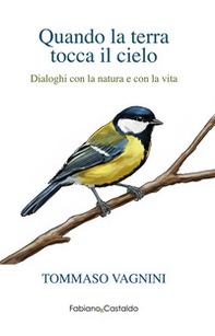 Quando la terra tocca il cielo. Dialoghi con la natura e con la vita - Librerie.coop