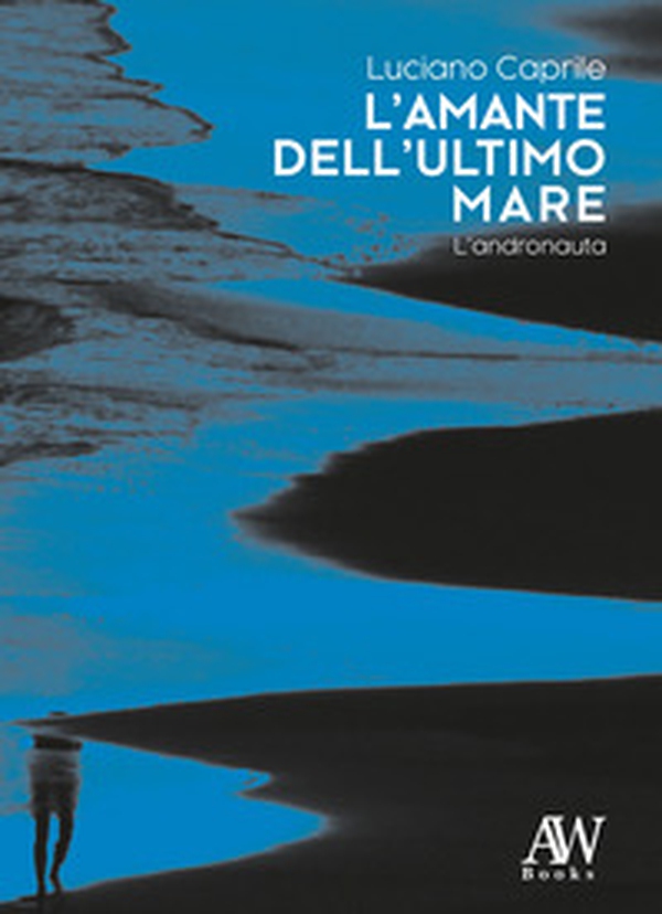 L'amante dell'ultimo mare. L'andronauta - Librerie.coop L'amante dell'ultimo mare. L'andronauta - Librerie.coop