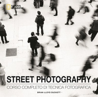 Street photography. Corso completo di tecnica fotografica - Librerie.coop