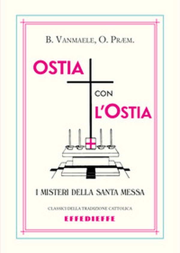 Ostia con l'ostia. I misteri della Santa Messa - Librerie.coop