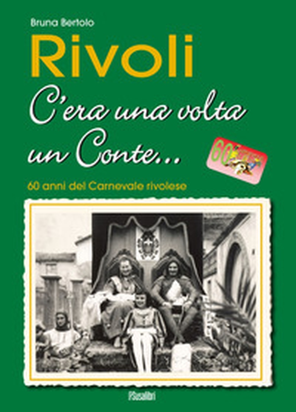 Rivoli c'era una volta un conte... 60 anni del carnevale rivolese - Librerie.coop