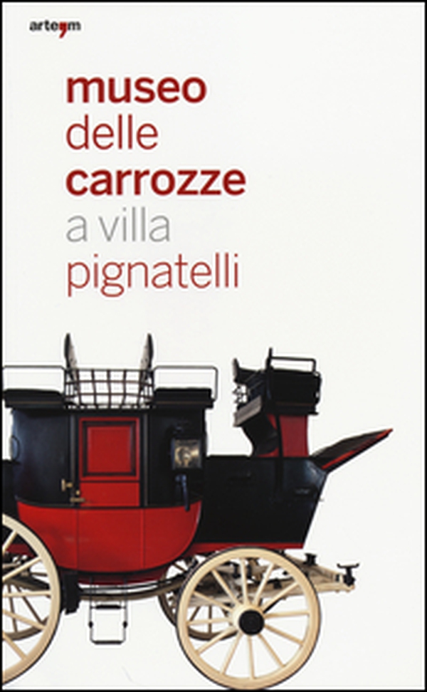 Museo delle carrozze a villa Pignatelli. Donazione marchese Mario D'Alessandro di Civitanova - Librerie.coop Museo delle carrozze a villa Pignatelli. Donazione marchese Mario D'Alessandro di Civitanova - Librerie.coop