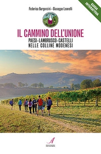Il cammino dell'unione. Paesi, lambrusco, castelli, nelle colline modenesi - Librerie.coop Il cammino dell'unione. Paesi, lambrusco, castelli, nelle colline modenesi - Librerie.coop