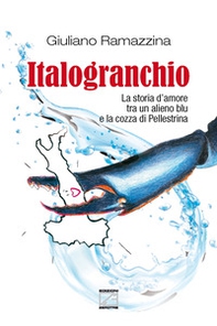 Italogranchio. La storia d'amore tra un alieno blu e la cozza di Pellestrina - Librerie.coop
