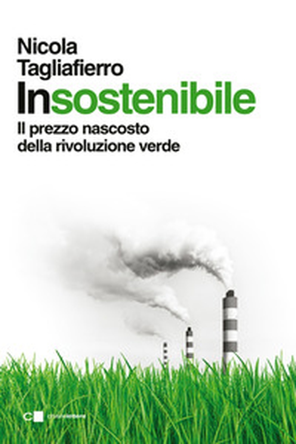 Insostenibile. Il prezzo nascosto della rivoluzione verde - Librerie.coop