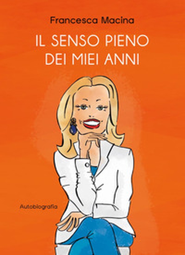 Il senso pieno dei miei anni - Librerie.coop Il senso pieno dei miei anni - Librerie.coop