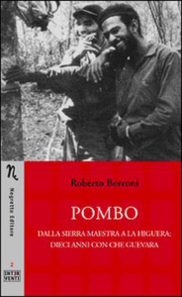 Pombo. Dalla Sierra Maestra a La Higuera: dieci anni con Che Guevara - Librerie.coop Pombo. Dalla Sierra Maestra a La Higuera: dieci anni con Che Guevara - Librerie.coop