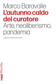 L'autunno caldo del curatore. Arte, neoliberismo, pandemia - Librerie.coop
