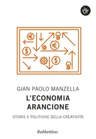 L'economia arancione. Storie e politiche della creatività - Librerie.coop L'economia arancione. Storie e politiche della creatività - Librerie.coop