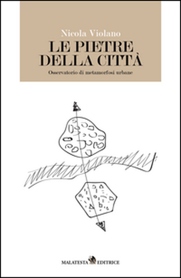 Le pietre della città. Osservatorio di metamorfosi urbane - Librerie.coop Le pietre della città. Osservatorio di metamorfosi urbane - Librerie.coop