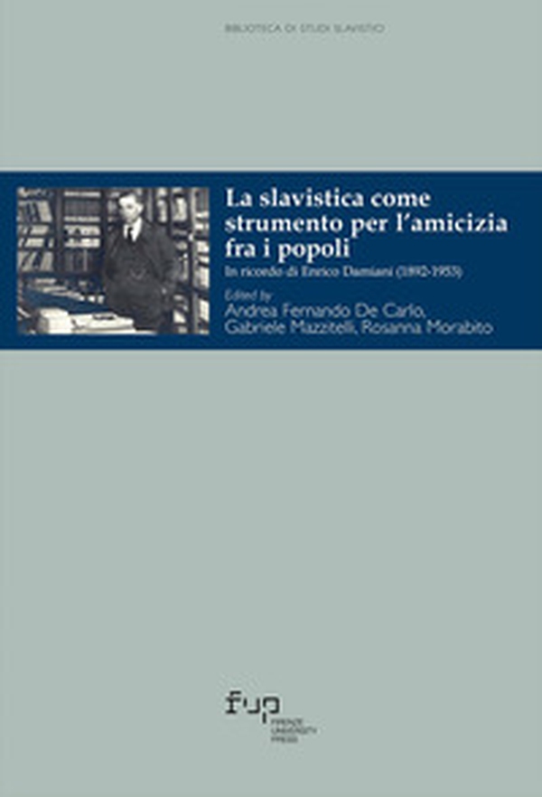 La slavistica come strumento per l'amicizia fra i popoli. In ricordo di Enrico Damiani (1892-1953) - Librerie.coop