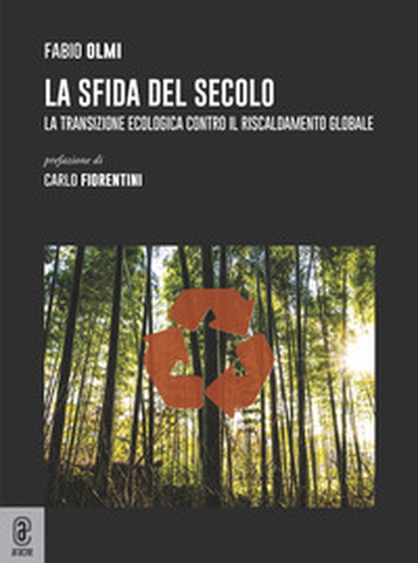 La sfida del secolo. La transizione ecologica contro il riscaldamento globale - Librerie.coop La sfida del secolo. La transizione ecologica contro il riscaldamento globale - Librerie.coop
