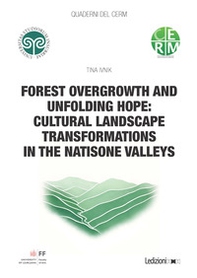 Forest overgrowth and unfolding hope: cultural landscape transformations in the Natisone Valleys - Librerie.coop