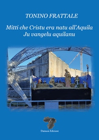 Mitti che Cristu era natu all'Aquila. Ju vangelu aquilanu - Librerie.coop