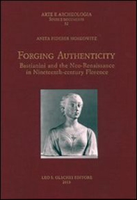 Forging authenticity. Giovanni Bastianini and the Neo-Renaissance in Nineteenth-Century Florence - Librerie.coop Forging authenticity. Giovanni Bastianini and the Neo-Renaissance in Nineteenth-Century Florence - Librerie.coop