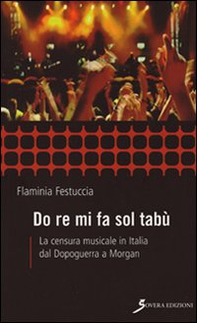 Do re mi fa sol tabù. La censura musicale in Italia dal dopoguerra a Morgan - Librerie.coop Do re mi fa sol tabù. La censura musicale in Italia dal dopoguerra a Morgan - Librerie.coop