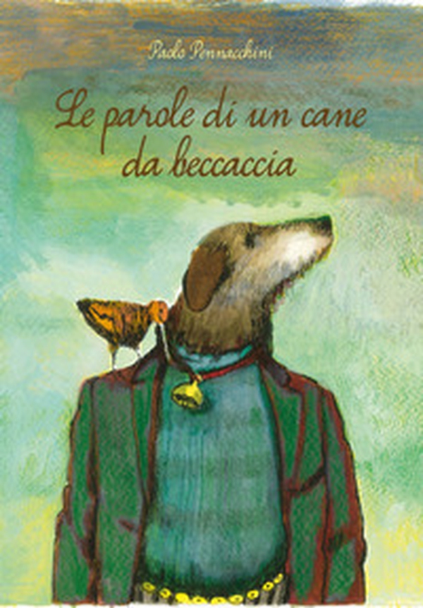 Le parole di un cane da beccaccia - Librerie.coop Le parole di un cane da beccaccia - Librerie.coop