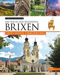 Brixen und seine Umgebung. Das Tor zu den Dolomiten - Librerie.coop