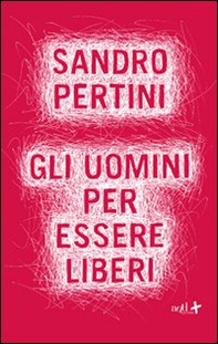 Gli uomini per essere liberi - Librerie.coop