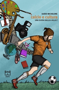 Calcio e cultura. Una guida dalla A alla Z - Librerie.coop Calcio e cultura. Una guida dalla A alla Z - Librerie.coop