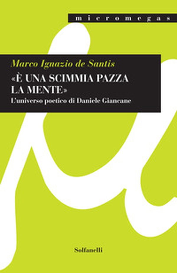 «È una scimmia pazza la mente». L'universo poetico di Daniele Giancane - Librerie.coop «È una scimmia pazza la mente». L'universo poetico di Daniele Giancane - Librerie.coop