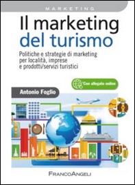 Il marketing del turismo. Politiche e strategie di marketing per località, imprese e prodotti/servizi turistici - Librerie.coop