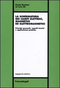 La schermatura dei campi elettrici, magnetici ed elettromagnetici. Principi generali, aspetti teorici e applicazioni pratiche - Librerie.coop