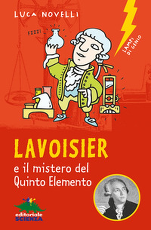 Lavoisier e il mistero del quinto elemento - Librerie.coop Lavoisier e il mistero del quinto elemento - Librerie.coop