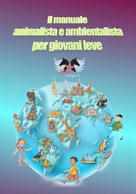 Il manuale animalista e ambientalista per giovani leve - Librerie.coop