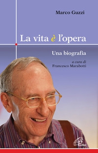 La vita è l'opera. Una biografia - Librerie.coop La vita è l'opera. Una biografia - Librerie.coop
