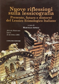 Nuove riflessioni sulla lessicografia. Presente, futuro e dintorni del lessico etimologico italiano - Librerie.coop