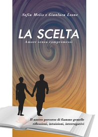 La scelta. Amore senza compromessi - Librerie.coop