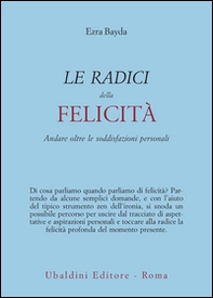 Le radici della felicità. Andare oltre le soddisfazioni personali - Librerie.coop Le radici della felicità. Andare oltre le soddisfazioni personali - Librerie.coop
