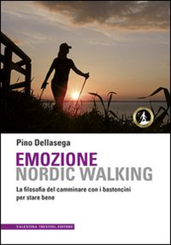 Emozione nordic walking. La filosofia del camminare con i bastoncini per stare bene - Librerie.coop Emozione nordic walking. La filosofia del camminare con i bastoncini per stare bene - Librerie.coop