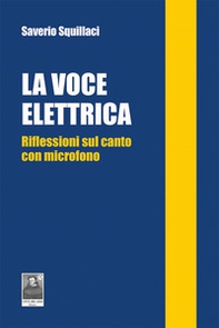 La voce elettrica. Riflessioni sul canto con microfono - Librerie.coop La voce elettrica. Riflessioni sul canto con microfono - Librerie.coop