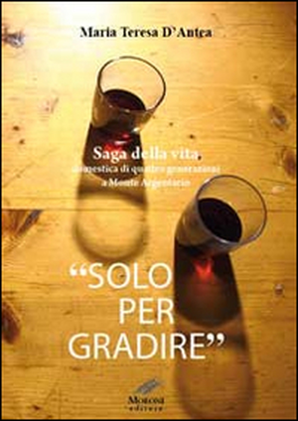 «Solo per gradire». Saga della vita domestica di quattro generazioni a monte Argentario - Librerie.coop «Solo per gradire». Saga della vita domestica di quattro generazioni a monte Argentario - Librerie.coop