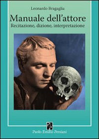 Manuale dell'attore. Dizione, recitazione, interpretazione - Librerie.coop Manuale dell'attore. Dizione, recitazione, interpretazione - Librerie.coop
