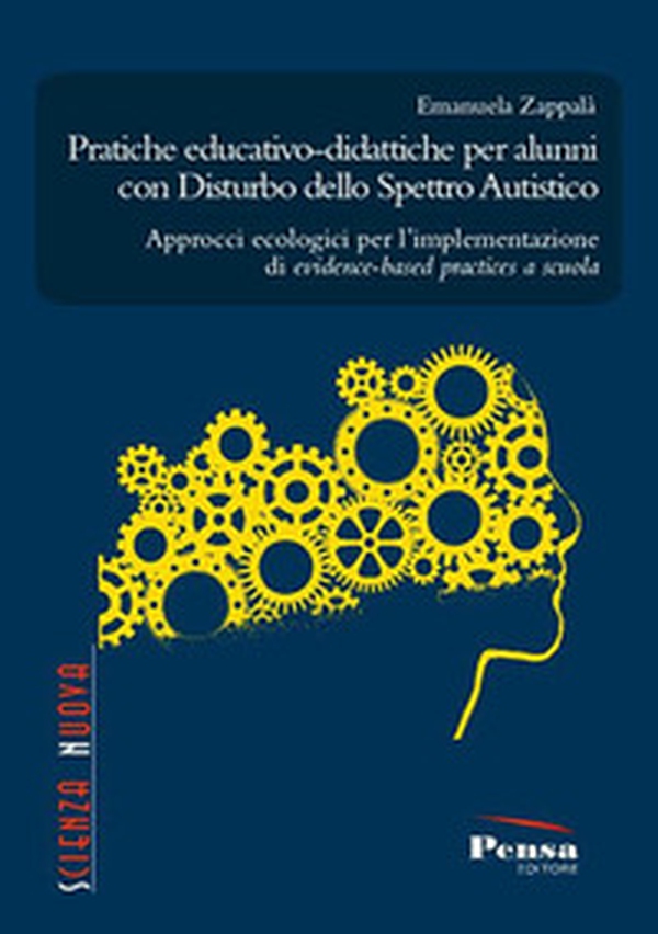 Pratiche educativo-didattiche per alunni con disturbo dello spettro autistico. Approcci ecologici per l'implementazione di evidence-based practices a scuola - Librerie.coop Pratiche educativo-didattiche per alunni con disturbo dello spettro autistico. Approcci ecologici per l'implementazione di evidence-based practices a scuola - Librerie.coop