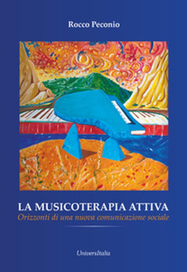 La musicoterapia attiva. Orizzonti di una nuova comunicazione sociale - Librerie.coop