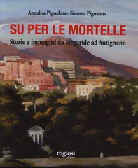 Su per le mortelle. Storie e immagini da Megaride ad Antignano - Librerie.coop